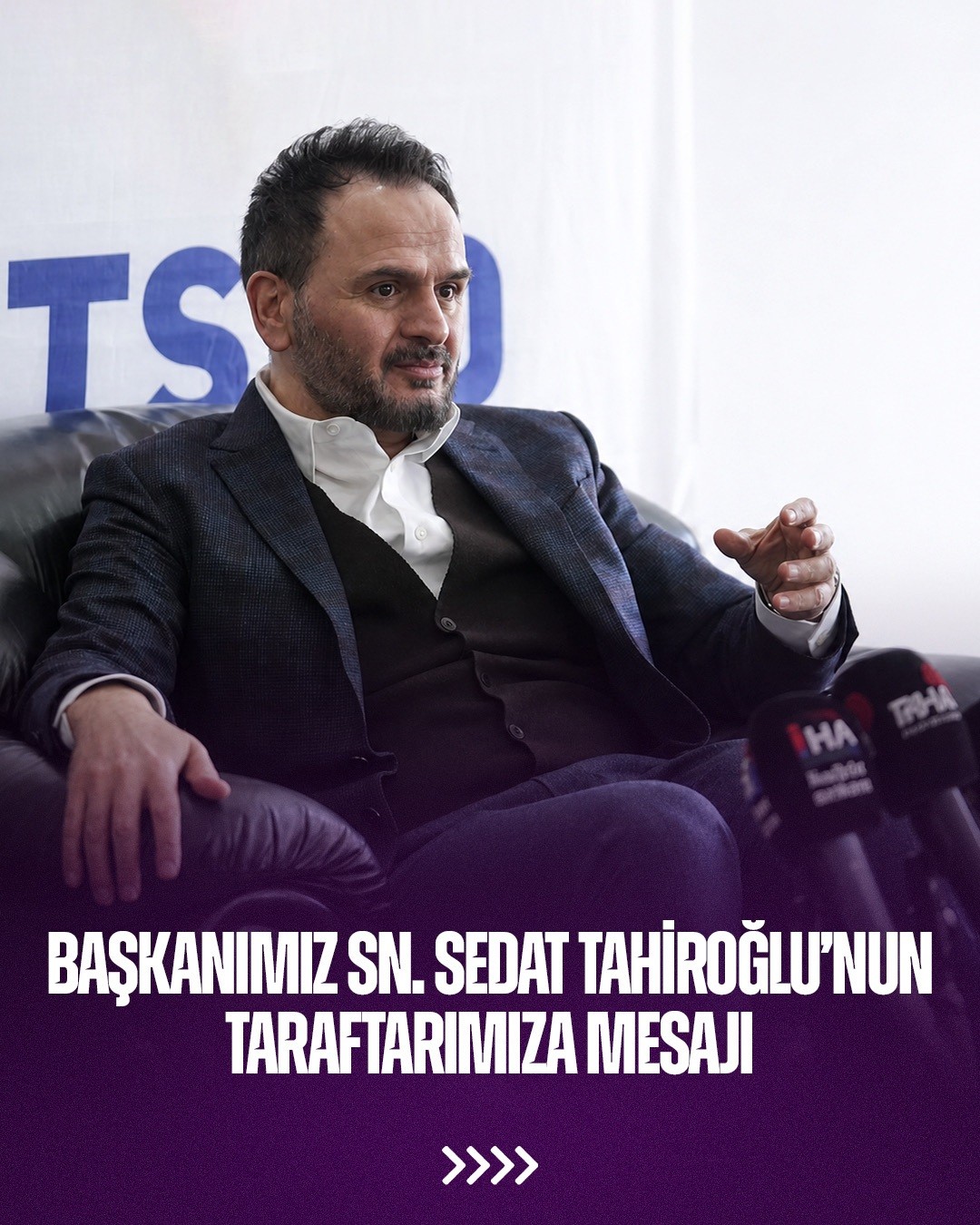 Başkanımız Sayın Sedat Tahiroğlu'nun Taraftarımıza Mesajı